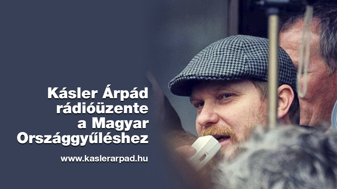 Kásler Árpád rádióüzenete a Magyar Országgyűléshez [audio]